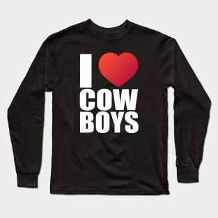 I love cowboys; cowboys; cowboy; rodeo; cowgirl; horses; country; western; rodeo rider; bull riding; horse; hot cowboys; wild west; love; heart; Long Sleeve T-Shirt